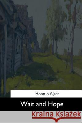 Wait and Hope Horatio Alger 9781544735603 Createspace Independent Publishing Platform - książka