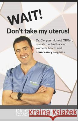 Wait! Don't Take My Uterus! Geoffrey Cly 9781659805710 Independently Published - książka