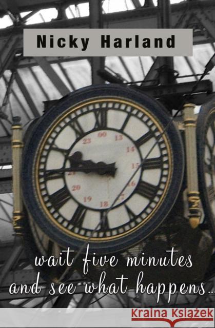 Wait five minutes and see what happens Nicky Harland 9781917673013 The Conrad Press - książka
