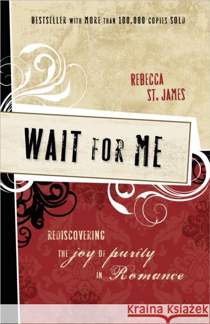 Wait for Me: Rediscovering the Joy of Purity in Romance Rebecca S 9781400312870 Thomas Nelson Publishers - książka