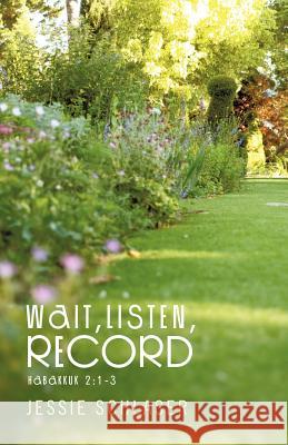 Wait, Listen, Record: Habakkuk 2:1-3 Schlaser, Jessie 9781426993466 Trafford Publishing - książka