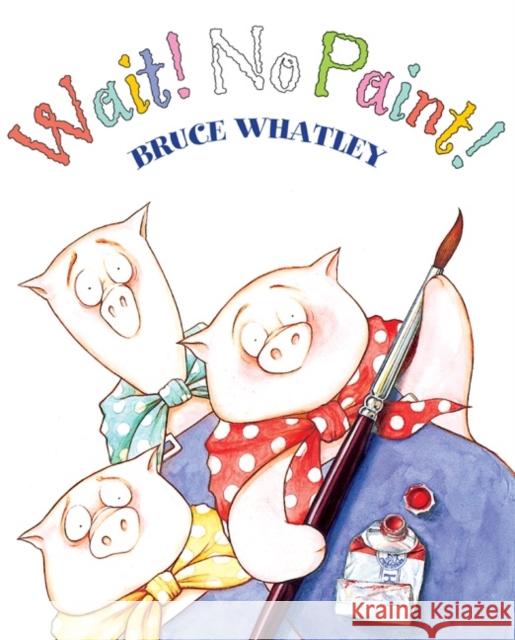 Wait! No Paint! Bruce Whatley 9780064435468 HarperTrophy - książka