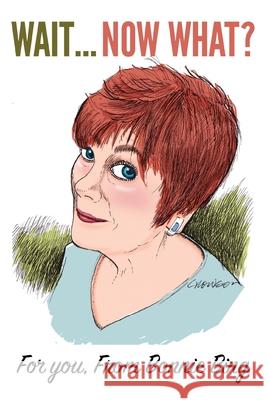 Wait... Now, what?: For You From Bonnie Bing Bonnie Bing Richard Crowson 9781958728420 Blue Cedar Press - książka