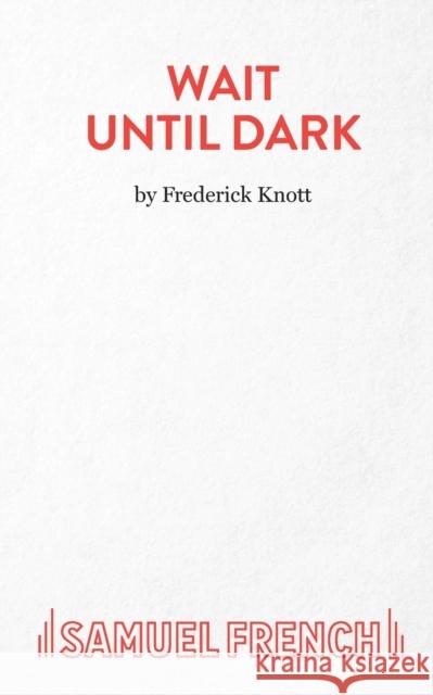 Wait Until Dark: a Play Frederick Knott 9780573010507 SAMUEL FRENCH LTD - książka