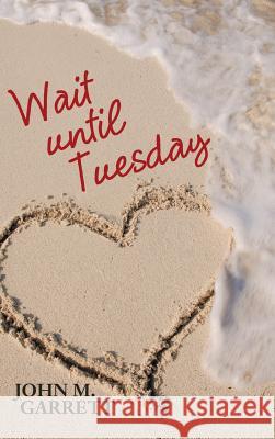 Wait until Tuesday Garrett, John M. 9781489711090 Liferich - książka