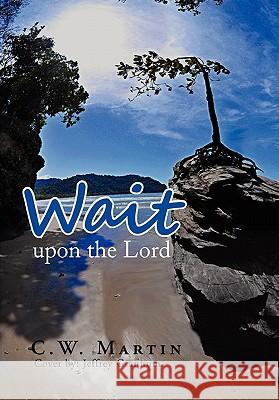 Wait upon the Lord Martin, C. W. 9781453586433 Xlibris Corporation - książka