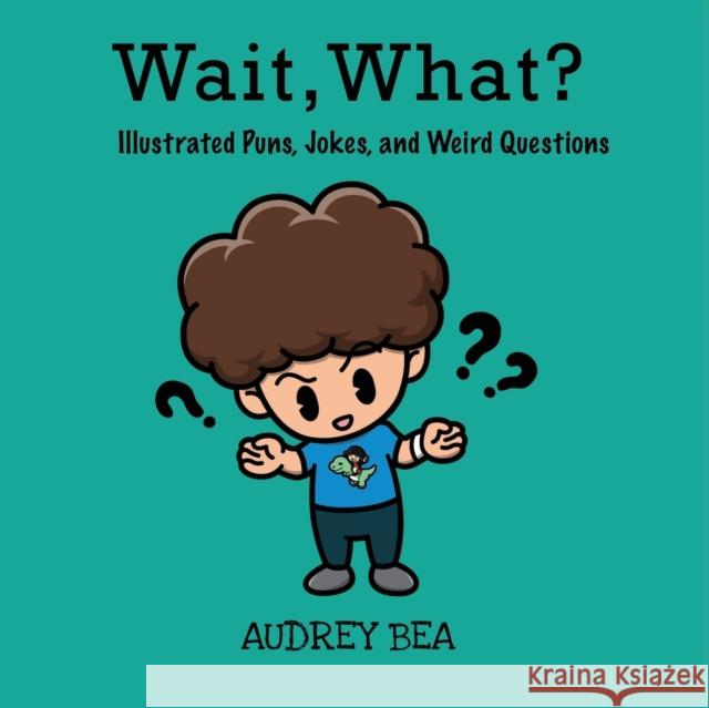 Wait, What? Audrey Bea Adamm Paul Bueno 9781532431678 Xist Publishing - książka