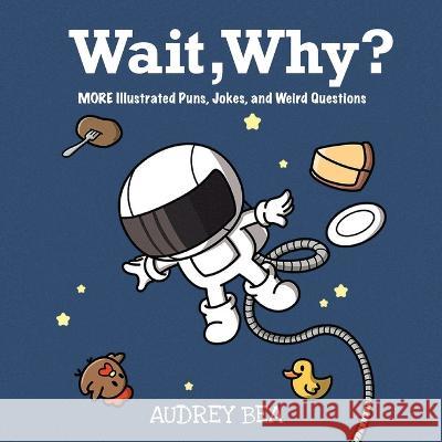 Wait, Why? Audrey Bea Adamm Paul Bueno  9781532433320 Xist Publishing - książka