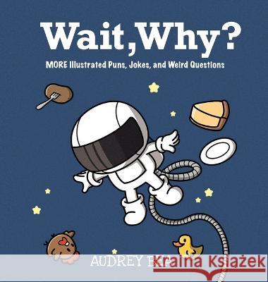 Wait, Why? Audrey Bea Adamm Paul Bueno  9781532433337 Xist Publishing - książka