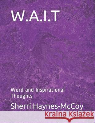 W.A.I.T: Word and Inspirational Thoughts Sherri Lynn Haynes-McCoy 9781074964849 Independently Published - książka