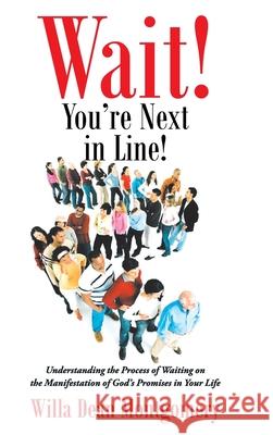 Wait! You're Next in Line!: Understanding the Process of Waiting on the Manifestation of God's Promises in Your Life Willa Dean Montgomery 9781098053550 Christian Faith - książka
