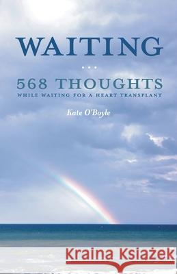 Waiting: 568 Thoughts While Waiting for a Heart Transplant Kate O'Boyle 9781947703056 Catherine O'Boyle - książka