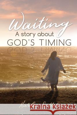 Waiting: A Story about God's Timing Karla Sutter 9781724537263 Createspace Independent Publishing Platform - książka