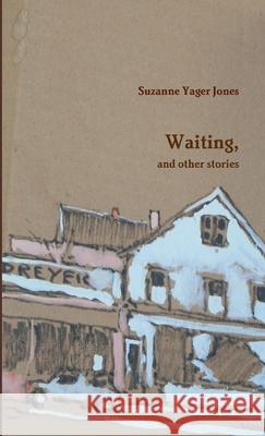 Waiting, and Other Stories Suzanne Yager Jones 9781105979347 Lulu.com - książka