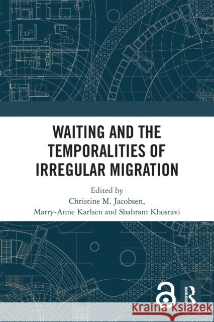 Waiting and the Temporalities of Irregular Migration Christine M. Jacobsen Marry-Anne Karlsen Shahram Khosravi 9780367629311 Routledge - książka