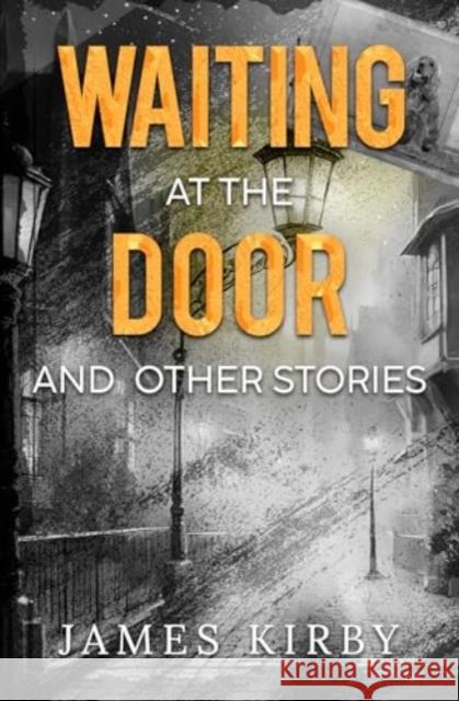 Waiting at the door and other stories James Kirby 9781800166974 Pegasus Elliot Mackenzie Publishers - książka