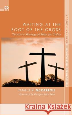 Waiting at the Foot of the Cross Pamela R McCarroll, Douglas John Hall 9781498263436 Pickwick Publications - książka