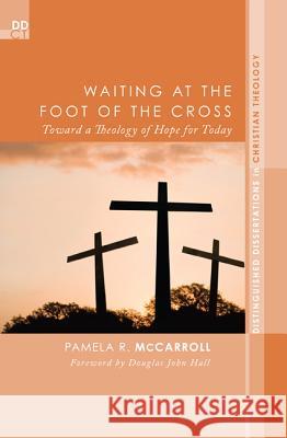 Waiting at the Foot of the Cross: Toward a Theology of Hope for Today McCarroll, Pamela R. 9781620320631 Pickwick Publications - książka