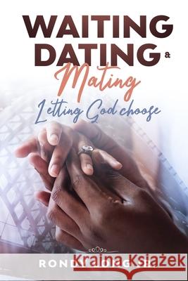 Waiting, Dating, & Mating: Letting God Choose Rondy Long, Jr 9780578245034 R. R. Bowker - książka