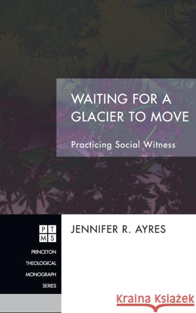 Waiting for a Glacier to Move Jennifer R Ayres 9781498255240 Pickwick Publications - książka