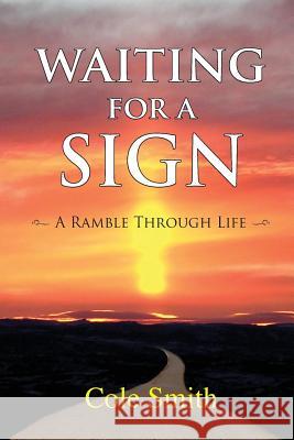 Waiting for a Sign: A Ramble Through Life Cole Smith 9781500571283 Createspace Independent Publishing Platform - książka