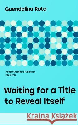 Waiting for a Title to Reveal Itself Guendalina Rota   9798353565086 Independently Published - książka