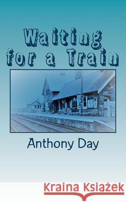 Waiting for a Train Anthony Day 9780995555648 Columbine Pictures Press - książka