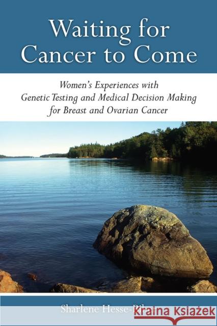 Waiting for Cancer to Come: Women's Experiences with Genetic Testing and Medical Decision Making for Breast and Ovarian Cancer Sharlene Hesse-Biber 9780472072194 University of Michigan Press - książka