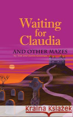 Waiting for Claudia: And Other Mazes Grotrian, Tim And Justin 9781466984721 Trafford Publishing - książka