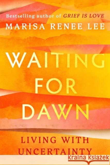 Waiting for Dawn: Living with Uncertainty Marisa R Lee 9781538770191 Legacy Lit - książka