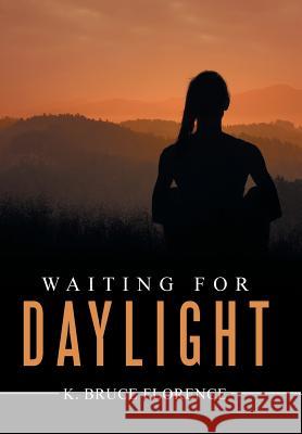 Waiting for Daylight K. Bruce Florence 9781524558598 Xlibris - książka