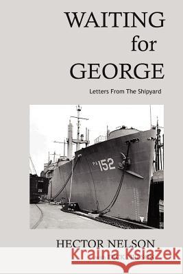 Waiting for George: Letters from the Shipyard Nelson, Richard D. 9781469153193 Xlibris Corporation - książka