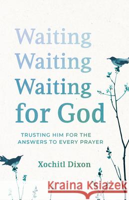 Waiting for God: Trusting Him for the Answers to Your Prayers Xochitl Dixon 9781640703735 Our Daily Bread Publishing - książka