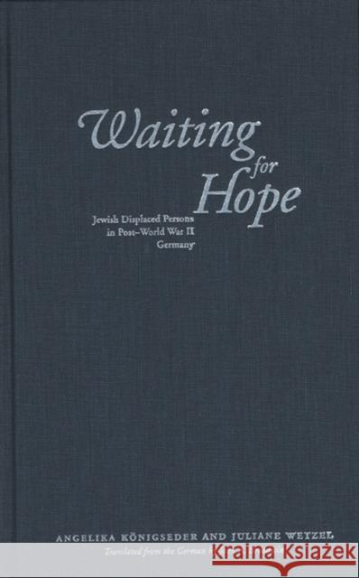 Waiting for Hope: Jewish Displaced Persons in Post-World War II Germany Konigseder, Angelika 9780810114760 Northwestern University Press - książka