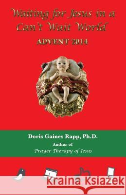 Waiting for Jesus in a Can't Wait World: Advent 2014 Doris Gaines Rapp   9780963720016 Daniel's House Publishing - książka