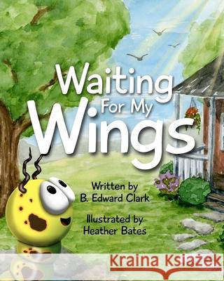 Waiting For My Wings B Edward Clark, Heather Bates 9781954701007 Yonder Home Publishing - książka