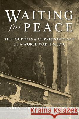Waiting for Peace: The Journals & Correspondence of a World War II Medic Karen Berkey Huntsberger 9781937303471 Luminare Press - książka