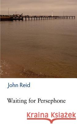 Waiting for Persephone John Reid 9781477682654 Createspace - książka