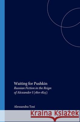 Waiting for Pushkin : Russian Fiction in the Reign of Alexander I (1801-1825) Alessandra Tosi 9789042018297 Rodopi - książka