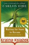 Waiting for Snow in Havana: Confessions of a Cuban Boy Carlos Eire 9780743246415 Free Press