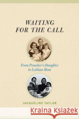 Waiting for the Call : From Preacher's Daughter to Lesbian Mom Jacqueline Taylor 9780472115945 University of Michigan Press - książka