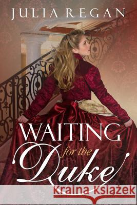 Waiting for the Duke Julia Regan 9781530381326 Createspace Independent Publishing Platform - książka