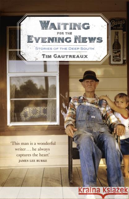 Waiting for the Evening News: Stories of the Deep South Tim Gautreaux 9780340834558  - książka