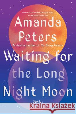 Waiting for the Long Night Moon: Stories Amanda Peters 9781646223213 Catapult - książka
