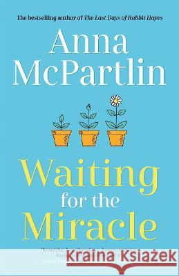 Waiting for the Miracle: Warm your heart with this uplifting novel from the bestselling author of THE LAST DAYS OF RABBIT HAYES Anna McPartlin 9781838773885 Zaffre - książka
