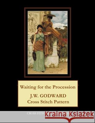 Waiting for the Procession: J.W. Godward Cross Stitch Pattern Cross Stitch Collectibles 9781977774095 Createspace Independent Publishing Platform - książka