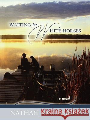 Waiting for White Horses Nathan Jorgenson 9781929774951 Greenleaf Book Group - książka