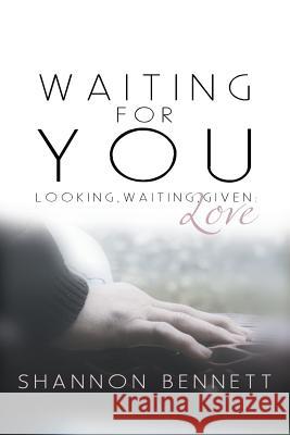 Waiting for You: Looking, Waiting, Given: Love Bennett, Shannon 9781449741891 WestBow Press - książka