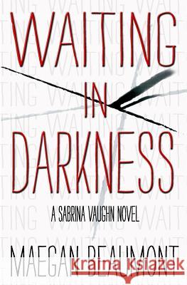 Waiting in Darkness: A Sabrina Vaughn Novel Maegan Beaumont 9781530711970 Createspace Independent Publishing Platform - książka