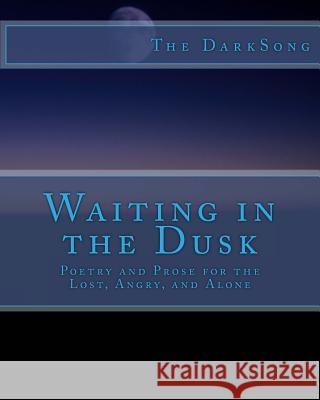 Waiting in the Dusk: Poetry and Prose for the Lost and Alone Bradford B. Farrow 9781978479166 Createspace Independent Publishing Platform - książka